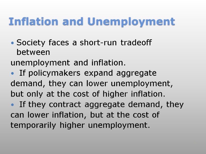 Inflation and Unemployment Society faces a short-run tradeoff between unemployment and inflation.  If